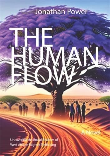 Бумажная книга «The Human Flow. An Adventure Story: Uncovering the Brutal Realities of West African Migrant Trafficking», автор Джонатан Пауэр - фото №1