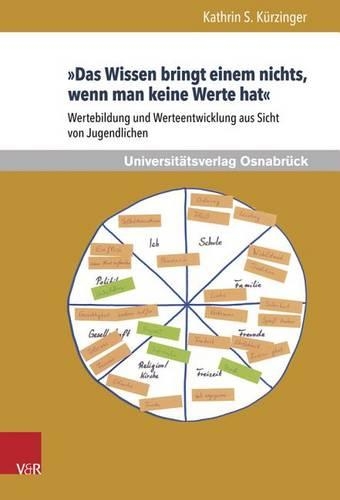 Бумажная книга «Das Wissen bringt einem nichts, wenn man keine Werte hat: Wertebildung und Werteentwicklung aus Sicht von Jugendlichen», автор Катрин С. Курцингер - фото №1
