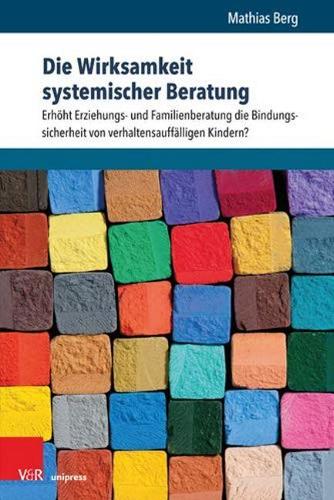 Паперова книга «Die Wirksamkeit systemischer Beratung: ErhÃ¶ht Erziehungs- und Familienberatung die Bindungssicherheit von verhaltensauffÃ¤lligen Kindern?», автор Матіас Берґ - фото №1