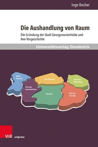Бумажная книга «Die Aushandlung von Raum: Die Gründung der Stadt Georgsmarienhütte und ihre Vorgeschichte», автор Инге Бехер - фото №1