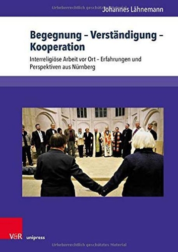 Бумажная книга «Begegnung Verständigung Kooperation: Interreligiöse Arbeit vor Ort Erfahrungen und Perspektiven aus Nürnberg», автор Йоханнес Ланеманн - фото №1
