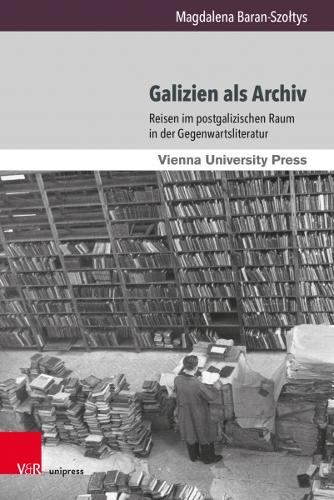 Бумажная книга «Galizien als Archiv: Reisen im postgalizischen Raum in der Gegenwartsliteratur», автор Магдалена Баран-Шолтыс - фото №1