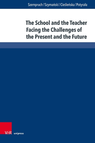 Паперова книга «The School and the Teacher Facing the Challenges of the Present and the Future», авторів Беата Цесленська, Йоланта Шемпрух, Катажина Потирала, Мирослав Шиманський - фото №1