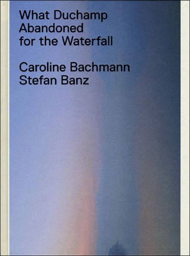 Бумажная книга «What Duchamp Abandoned for the Waterfall», автор Каролина Бахманн - фото №1
