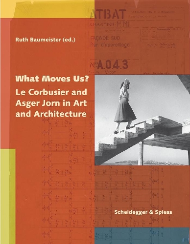Бумажная книга «What Moves Us?: Le Corbusier and Asger Jorn in Art and Architecture», автор Рут Баумейстер - фото №1