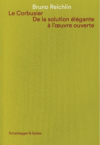 Бумажная книга «Le Corbusier. De la solution élégante à l'oeuvre ouvert: Ecrits sur l'architecture», автор Бруно Райхлин - фото №1