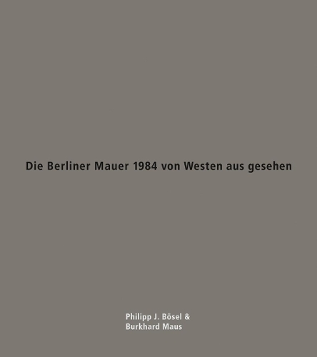 Бумажная книга «Die Berliner Mauer 1984 von Westen aus gesehen 5 paperbacks and print», авторов Буркхард Маус, Филипп Дж. Бозель - фото №1