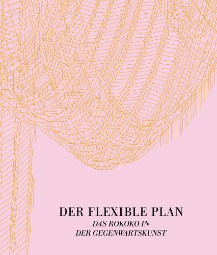 Паперова книга «Der Flexible Plan: Das Rokoko in der Gegenwartskunst», автор Музей Морсбройха - фото №1