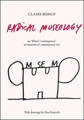 Бумажная книга «Radical Museology: or, What's Contemporary in Museums of Contemporary Art?», автор Клэр Бишоп - фото №1
