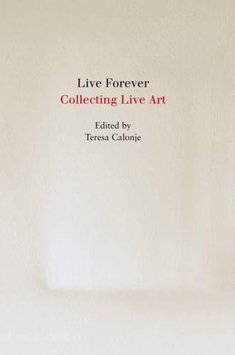 Бумажная книга «Live Forever: Collecting Live Art», авторов Адриан Хитфилд, Таня Бругуэра - фото №1