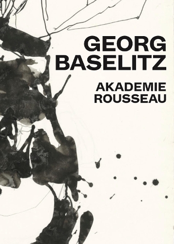 Бумажная книга «Georg Baselitz: Akademie Rousseau: Exhibition Catalogue Cfa Contemporary Fine Arts Berlin», авторов Георг Базелиц, Николь Хакерт, Зигфрид Гёр - фото №1