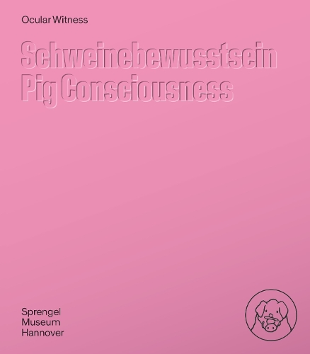 Бумажная книга «Ocular Witness - Pig Consciousness: Cat. Sprengel Museum Hannover», авторов Фахин Амир, Дженни Шафер - фото №1