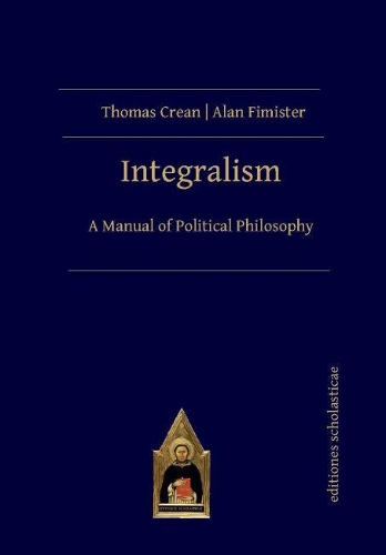 Бумажная книга «Integralism: A Manual of Political Philosophy», авторов Алан Фимистер, Томас Крин - фото №1