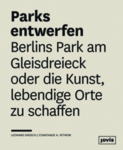 Бумажная книга «Parks entwerfen: Berlins Park am Gleisdreieck oder die Kunst, lebendige Orte zu schaffen», авторов Констанца А. Петров, Леонард Грош - фото №1