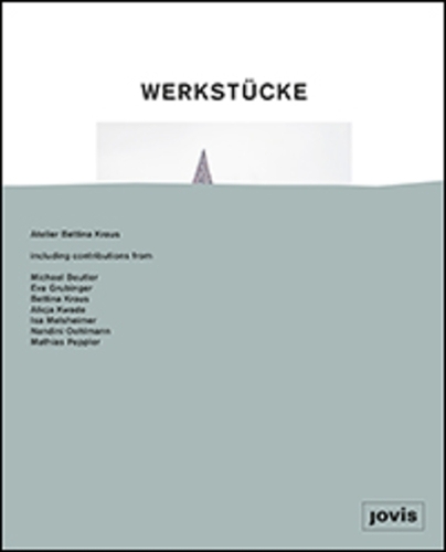 Паперова книга «Werkstücke: Objekte zu Häusern machen: Atelier Bettina Kraus», авторів Алісія Кваде, Єва Грубінгер, Іса Мельшаймер, Майкл Бойтлер - фото №1