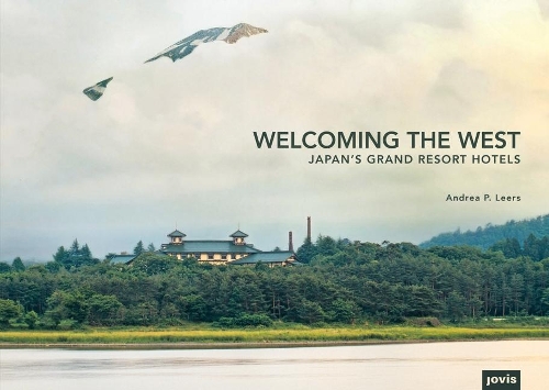 Бумажная книга «Welcoming the West: Japan’s Grand Resort Hotels», автор Андреа П. Леерс - фото №1
