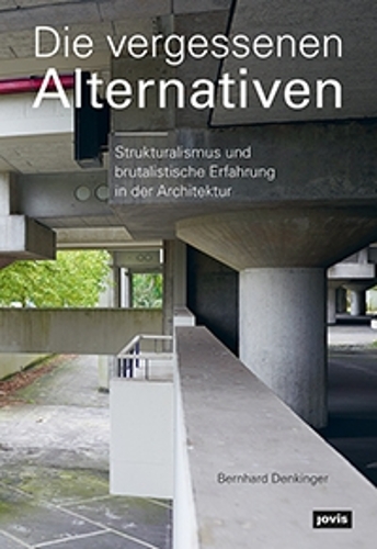 Бумажная книга «Die vergessenen Alternativen: Strukturalismus und brutalistische Erfahrung in der Architektur», автор Бернхард Денкингер - фото №1