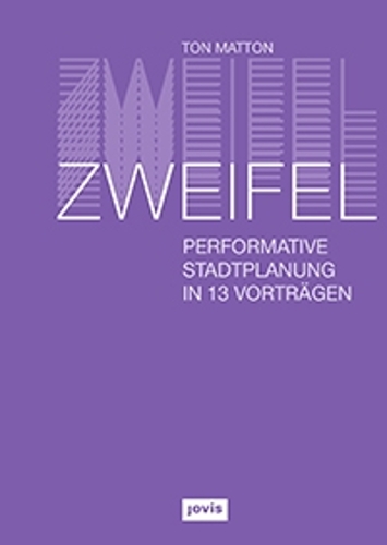 Бумажная книга «Zweifel: Performative Stadtplanung in 13 Vorträgen», автор Тон Маттон - фото №1