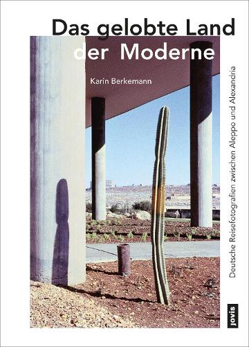 Бумажная книга «Das gelobte Land der Moderne: Deutsche Reisefotografien zwischen Aleppo und Alexandria», автор Карин Беркеманн - фото №1