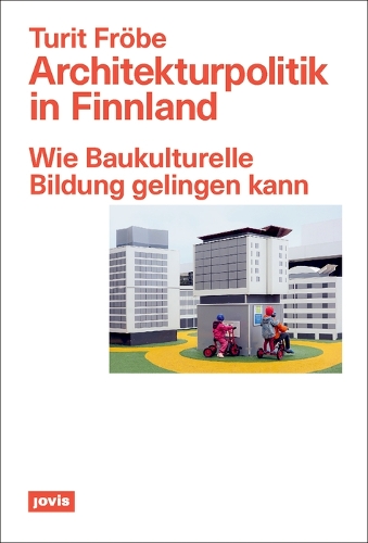 Бумажная книга «Architekturpolitik in Finnland: Wie Baukulturelle Bildung gelingen kann», автор Турит Фрёбе - фото №1