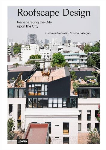 Бумажная книга «Roofscape Design: Regenerating the City upon the City», авторов Гвидо Каллегари, Густаво Амбросини - фото №1