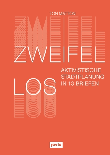 Бумажная книга «Zweifellos: Aktivistische Stadtplanung in 13 Briefen», автор Тон Маттон - фото №1