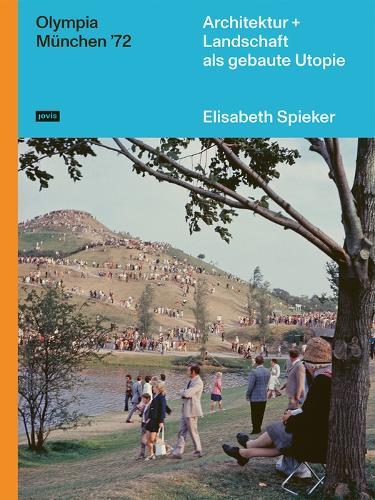 Бумажная книга «Olympia München ‘72: Architektur+Landschaft als gebaute Utopie», автор Элизабет Шпикер - фото №1