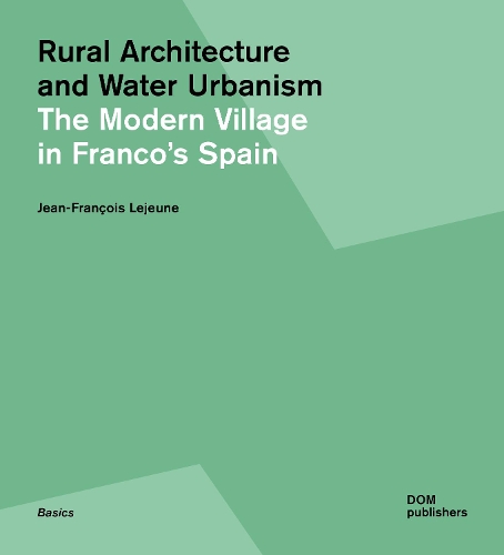 Бумажная книга «Rural Utopia and Water Urbanism: The Modern Village in Franco’s Spain», автор Жан-Франсуа Лежен - фото №1