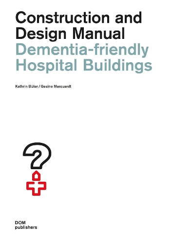 Бумажная книга «Dementia-Friendly Hospital Buildings: Construction and Design Manual», авторов Гезине Марквардт, Катрин Бютер - фото №1