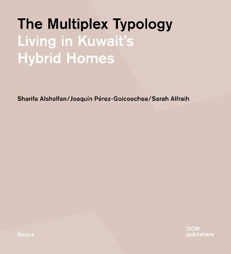 Бумажная книга «The Multiplex Typology: Living in Kuwait's Hybrid Homes», авторов Хоакин Перес-Гойкоэчеа, Сара Альфрайх, Шарифа Альшалфан - фото №1