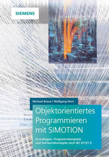 [object Object] «Objektorientiertes Programmieren mit SIMOTION: Grundlagen, Programmbeispiele und Softwarekonzepte nach IEC 61131-3», авторів Майкл Браун, Вольфганг Горн - фото №1
