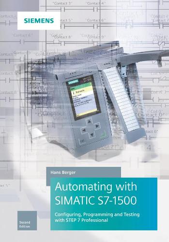 Бумажная книга «Automating with SIMATIC S7-1500: Configuring, Programming and Testing with STEP 7 Professional», автор Ганс Бергер - фото №1