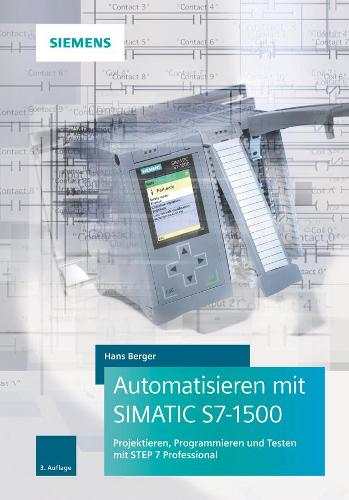 Бумажная книга «Automatisieren mit SIMATIC S7-1500: Projektieren, Programmieren und Testen mit STEP 7 Professional», автор Ганс Бергер - фото №1