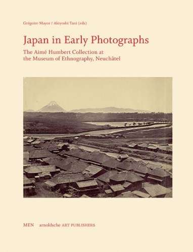 Бумажная книга «Japan in Early Photographs: The Aime Humbert Collection at the Museum of Ethnography, Neuchatel», авторов Акиёси Тани, Грегуар Мэр - фото №1