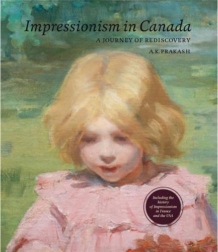 Бумажная книга «Impressionism in Canada: A Journey of Rediscovery», автор А. К. Пракаш - фото №1