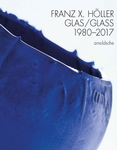 Паперова книга «Franz X Holler: Glass 1980-2017», авторів Анна Вайль, Єва Шмітт, Пітер Шмітт - фото №1