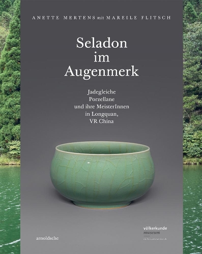 Бумажная книга «Seladon im Augenmerk: Jadegleiche Porzellane und ihre Meister in Longquan, VR China», авторов Анетта Мертенс, Марейле Флитш - фото №1