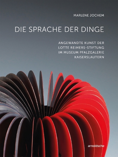 Паперова книга «Die Sprache der Dinge: Angewandte Kunst der Lotte Reimers-Stiftung im Museum Pfalzgalerie Kaiserslautern», автор Марлен Йохем - фото №1