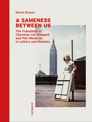 Паперова книга «A Sameness Between Us: The Friendship of Charmion von Wiegand and Piet Mondrian in Letters and Memoirs», автор Мартін Брауен - фото №1