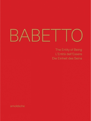 Бумажная книга «Babetto: The Entity of Being / L’Entità dell’Essere / Die Einheit des Seins», авторов Андреа Нанте, Фред Джан, Фридхельм Меннекес, Тереза Педроса - фото №1