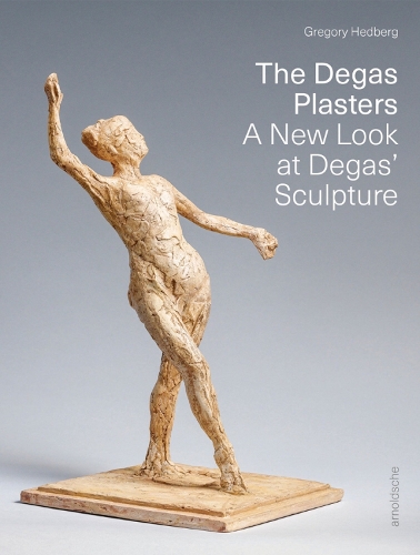 Бумажная книга «The Degas Plasters: Groundbreaking revelations about Degas’ sculpture and the Hébrard bronzes», автор Грегори Хедберг - фото №1