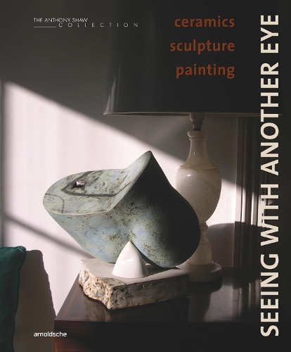 Бумажная книга «Seeing with Another Eye: ceramics – sculpture – painting: The Anthony Shaw Collection», автор Дэвид Уайтинг - фото №1