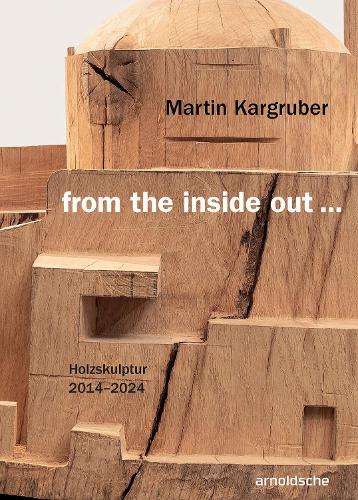 Бумажная книга «Martin Kargruber: from the inside out …: Holzskulptur 2014–2024», автор Томас Элсен - фото №1