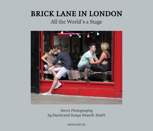 Бумажная книга «Brick Lane in London: All the World’s a Stage: Street Photography by David and Sonya Newell-Smith», автор Беатрис Чадур-Сэмпсон - фото №1