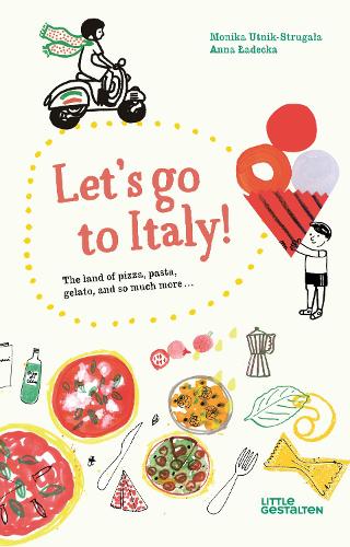 Бумажная книга «Let's Go to Italy!: The Land of Pizza, Pasta, Gelato, and so much more», автор Моника Утник-Стругала - фото №1