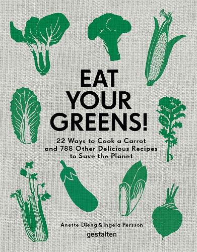Бумажная книга «Eat Your Greens! 22 Ways to Cook a Carrot and 788 Other Delicious Plant Based Recipes to Save the Planet», авторов Анетт Дьенг, Ингела Перссон - фото №1