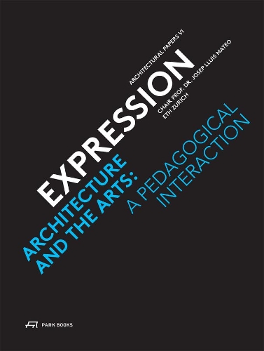 Бумажная книга «Expression – Architecture and the Arts: A Pedagogical Interaction», авторов Эт Цюрих, Флориан Заутер, Хосеп Ллуис Матео - фото №1