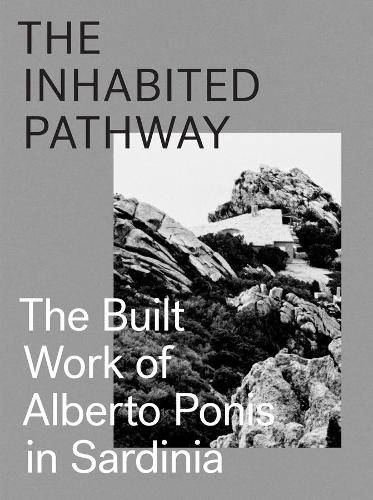 Бумажная книга «The Inhabited Pathway - The Built Work of Alberto Ponis in Sardinia», автор Себастьяно Брандолини - фото №1