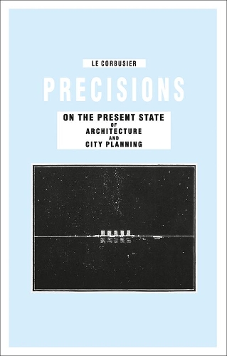 Бумажная книга «Precisions on the Present State of Architecture and City Planning», автор Ле Корбюзье - фото №1