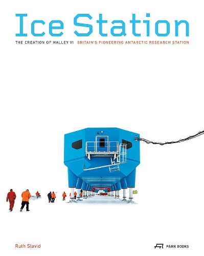 Паперова книга «Ice Station – The Creation of Halley VI. Britain′s Pioneering Antarctic Research Station», автор Славід - фото №1